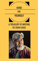 Judge for Yourself : A Treasury of Writing by John Judge