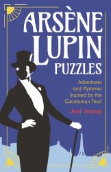 Arsène Lupin Puzzles : Adventures and Mysteries Inspired by the Gentleman Thief