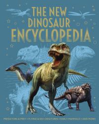 The New Dinosaur Encyclopedia : Predators and Prey, Flying and Sea Creatures, Early Mammals, and More!