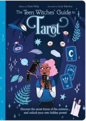The Teen Witches' Guide to Tarot : Discover the Secret Forces of the Universe ... and Unlock Your Own Hidden Power!