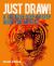 Just Draw! : A Creative Step-By-Step Guide for Artists