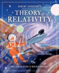 Albert Einstein's Theory of Relativity : Big Ideas for Curious Minds