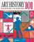 Art History 101 : The Essential Guide to Understanding the Creative World
