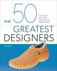 The 50 Greatest Designers : The People Who Have Created Our Environment