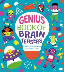 Genius Book of Brain Teasers : 100 Fun Activities for Smart Kids