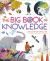 The Big Book of Knowledge : Find Out about Wild Animals, Space, the Oceans, Planet Earth and More!