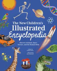 The New Children's Illustrated Encyclopedia : Discover Animals, Space, Science, and the Human Body