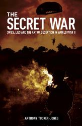 The Secret War : Spies, Lies and the Art of Deception in World War II