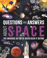 Questions and Answers about Space : The Universe As You've Never Seen It Before