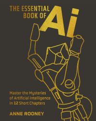 The Essential Book of AI : Master the Mysteries of Artificial Intelligence in 12 Short Chapters