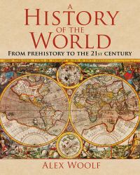 A History of the World : From Prehistory to the 21st Century