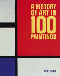 A History of Art in 100 Paintings