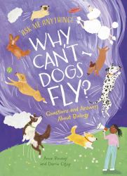 Why Can't Dogs Fly? : Questions and Answers about Biology