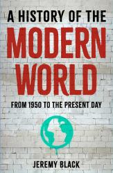 A History of the Modern World : From 1950 to the Present Day