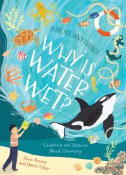 Why Is Water Wet? : Questions and Answers about Chemistry