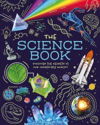 The Science Book : Discover the Secrets of Our Incredible World!