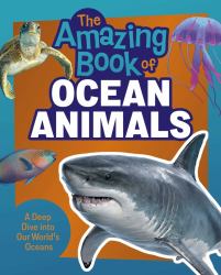The Amazing Book of Ocean Animals : A Deep Dive into Our World's Oceans!