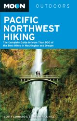 Moon Pacific Northwest Hiking : The Complete Guide to More Than 900 of the Best Hikes in Washington and Oregon