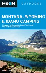 Montana, Wyoming and Idaho Camping : Including Yellowstone, Grand Teton, and Glacier National Parks