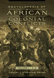 Encyclopedia of African Colonial Conflicts : [2 Volumes]