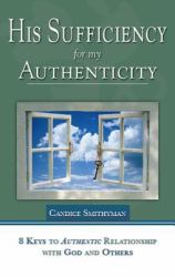 His Sufficiency for My Authenticity : Eight Keys to Authentic Relationship with God and Others