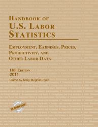 Handbook of U. S. Labor Statistics 2011 : Employment, Earnings, Prices, Productivity, and Other Labor Data