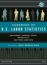 Handbook of U. S. Labor Statistics 2015 : Employment, Earnings, Prices, Productivity, and Other Labor Data