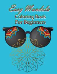 Easy Mandala Coloring Book for Beginner : Large Mandala Coloring Book Size 8. 5*11 Inch. for Beginners, Adults and Seniors