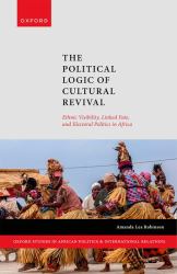 The Political Logic of Cultural Revival : Ethnic Visibility, Linked Fate, and Electoral Politics in Africa