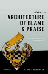 The Architecture of Blame and Praise : An Interdisciplinary Investigation