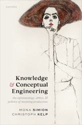 Knowledge and Conceptual Engineering : The Epistemology, Ethics, and Politics of Meaning Production