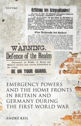 Emergency Powers and the Home Fronts in Britain and Germany During the First World War
