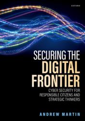 Securing the Digital Frontier : Cyber Security for Responsible Citizens and Strategic Thinkers