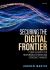 Securing the Digital Frontier : Cyber Security for Responsible Citizens and Strategic Thinkers