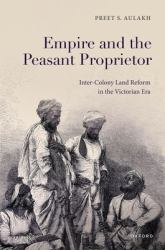 Empire and the Peasant Proprietor : Inter-Colony Land Reform in the Victorian Era