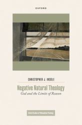 Negative Natural Theology : God and the Limits of Reason