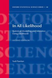 In All Likelihood : Statistical Modelling and Inference Using Likelihood