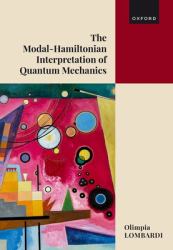 The Modal-Hamiltonian Interpretation of Quantum Mechanics : Making Sense of the Quantum World
