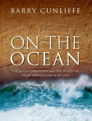 On the Ocean : The Mediterranean and the Atlantic from Prehistory to AD 1500