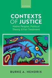 Contexts of Justice : Native Peoples, Political Theory, and Fair Treatment