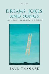 Dreams, Jokes, and Songs : How Brains Build Consciousness