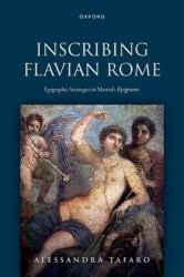 Inscribing Flavian Rome : Epigraphic Strategies in Martial's Epigrams