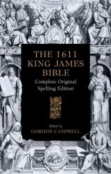 The 1611 King James Bible : Complete Original Spelling Edition
