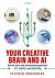 Your Creative Brain and AI : How We Learn and Consciously Experience Art, Music, and Meaning