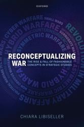 Reconceptualizing War : The Rise and Fall of Fashionable Concepts in Strategic Studies