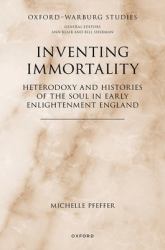 Inventing Immortality : Heterodoxy and Histories of the Soul in Early Enlightenment England
