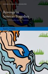 Revenge in Seneca's Tragedies : Anger, Philosophy, and the Feminine