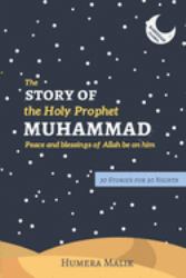 The Story of the Holy Prophet Muhammad : Ramadan Classics: 30 Stories for 30 Nights