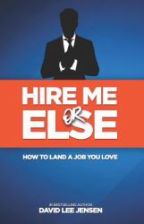 Hire Me or Else : How to Land a Job You Love