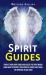 Spirit Guides : Contact Your Spirit Guide and Access the Spirit World (Learn How to Contact Your Spiritual Guides and Travel the Spiritual Plane Today)
